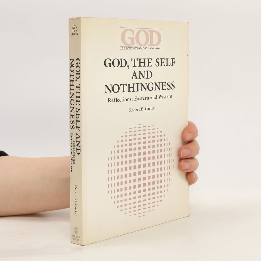 Robert Edgar Carter God, the Self, and Nothingness