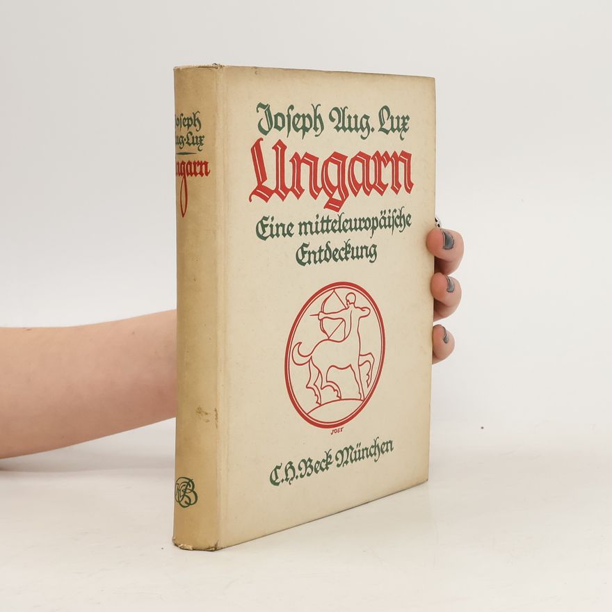 Joseph August Lux Ungarn. Eine mitteleuropäische Entdeckung