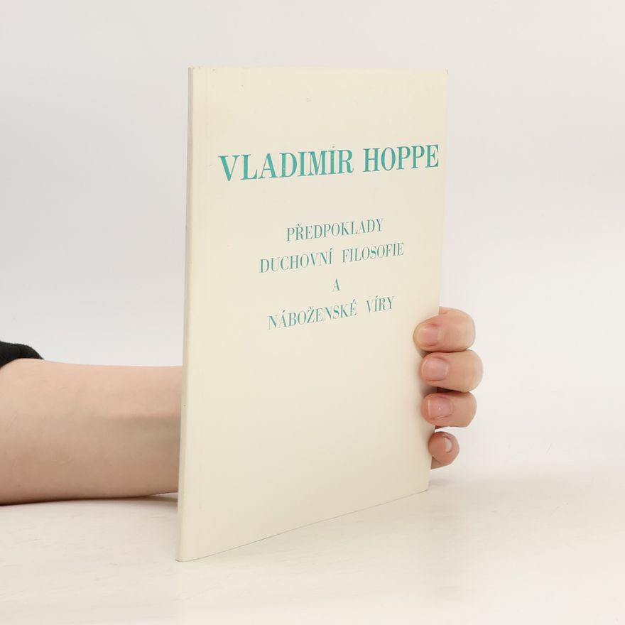 Vladimír Hoppe Předpoklady duchovní filosofie a náboženské víry