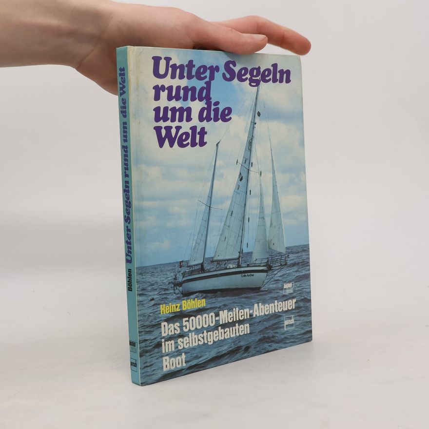 Heinz Bohlen Unter Segeln rund um die Welt