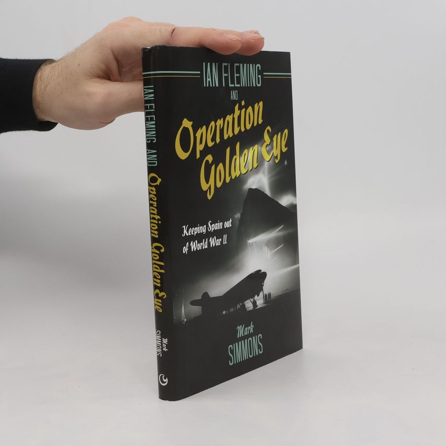 Mark A. Simmons Ian Fleming and Operation Golden Eye