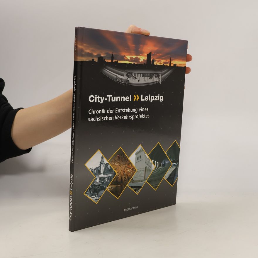 Auteurscollectief City-Tunnel Leipzig. Chronik der Entstehung eines sächsischen Verkehrsprojektes