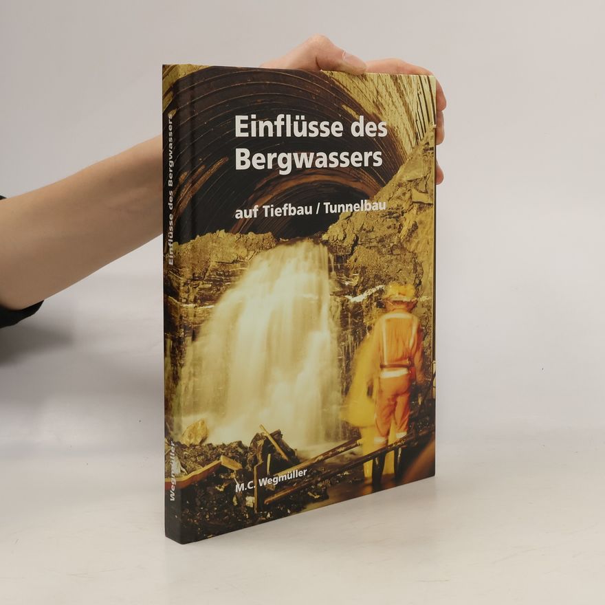Marcel C. Wegmüller Einflüsse des Bergwassers auf Tiefbau, Tunnelbau