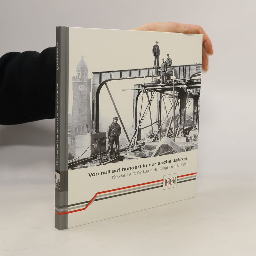 Jan Straßenburg "Von null auf hundert in nur sechs Jahren". 1906-1912. Wir bauen Hamburgs erste U-Bahn