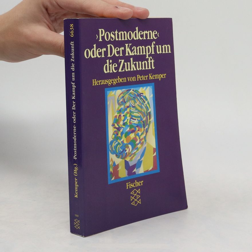 Peter Kemper "Postmoderne" oder der Kampf um die Zukunft