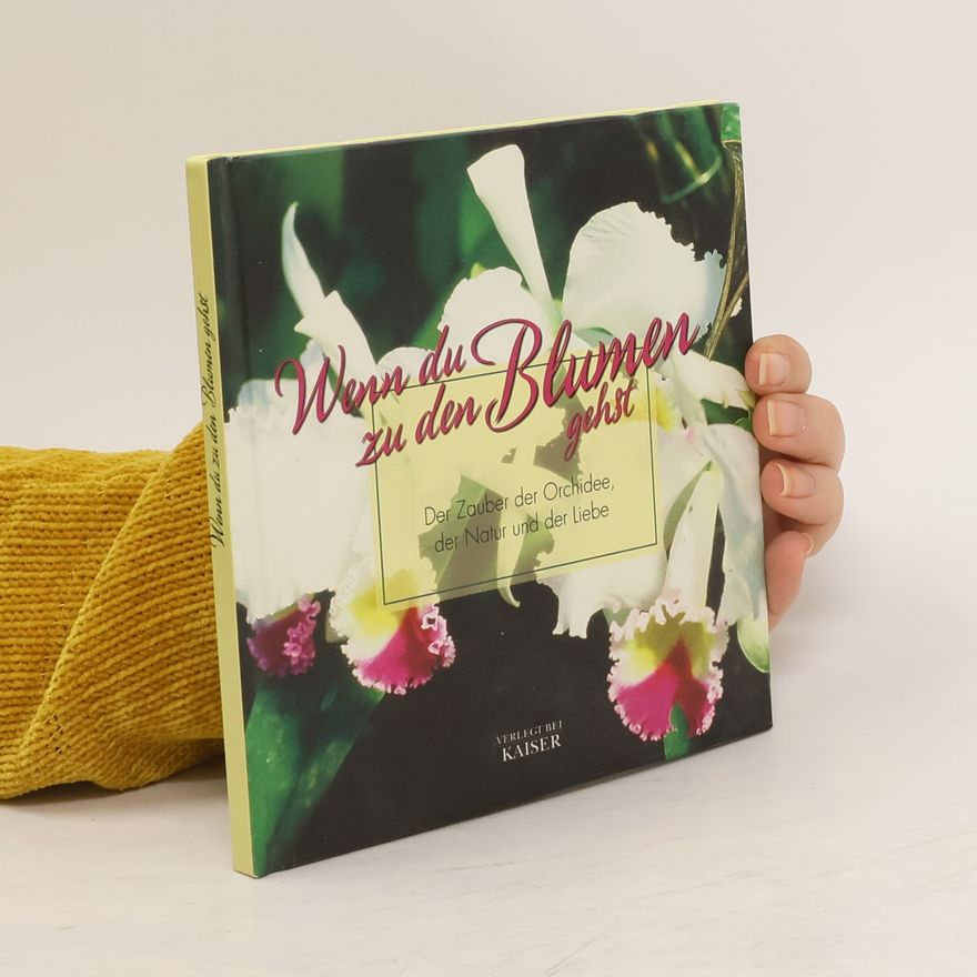 Collectif d'auteurs Wenn du zu den Blumen gehst.... Der Zauber der Orchidee, der Natur und der Liebe