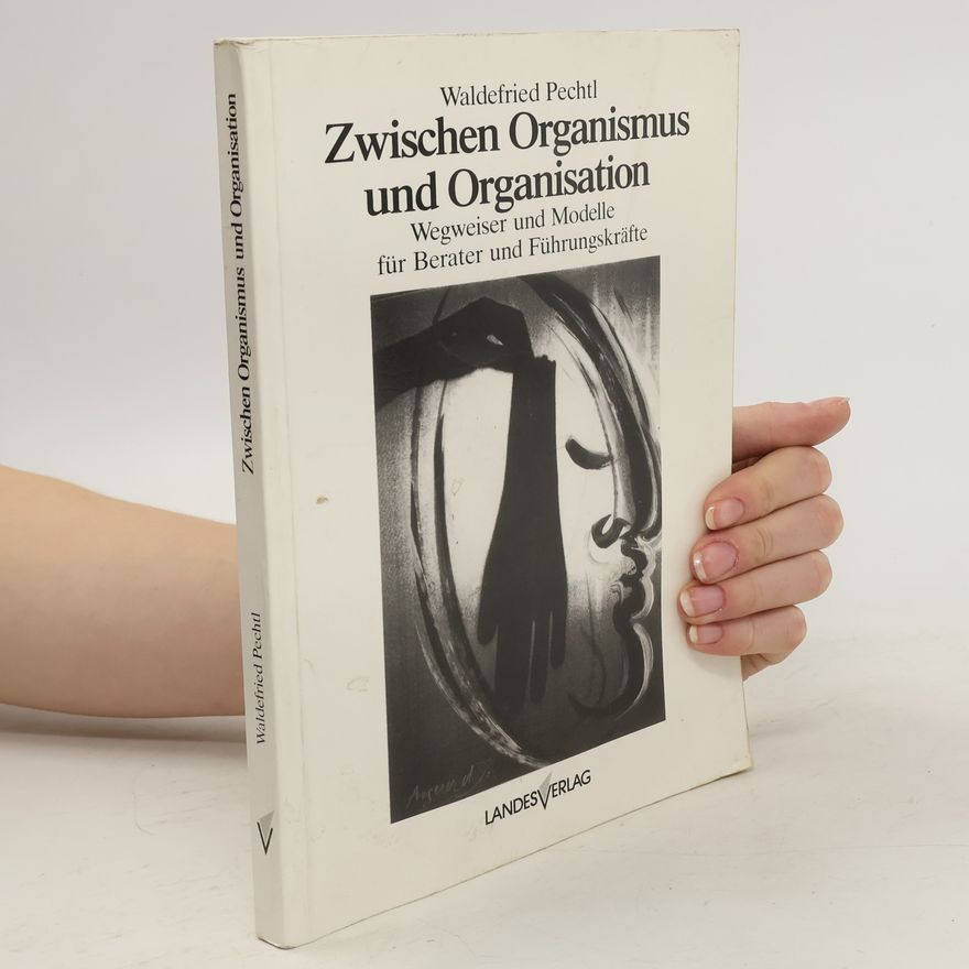 Waldefried Pechtl Zwischen Organismus und Organisation