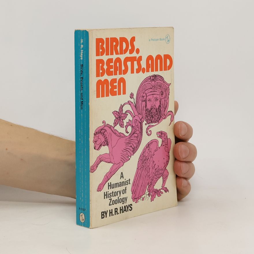 Hoffman Reynolds Hays Birds, Beasts and Men. A Humanist History of Zoology