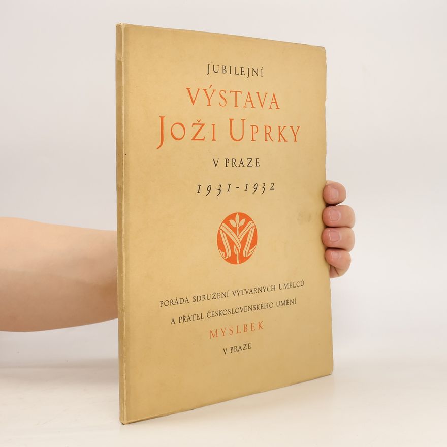 Kolektiv autorů Jubilejní výstava Joži Uprky v Praze 1931-1932