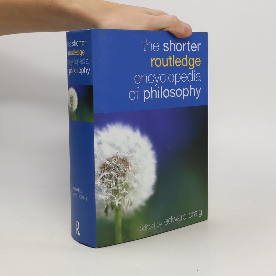Edward Thomas Craig The shorter Routledge encyclopedia of philosophy