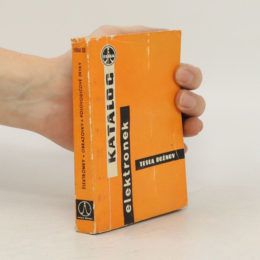 Various authors Příruční katalog elektronek Tesla : 1964-65 Elektronky, obrazovky, polovodičové prvky