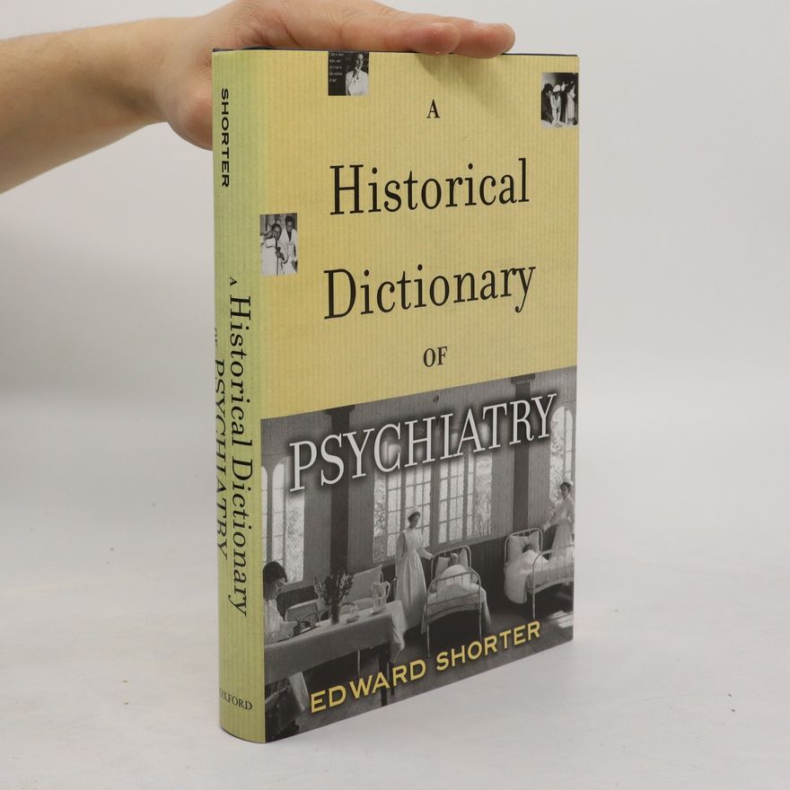 Edward Shorter A Historical Dictionary of Psychiatry