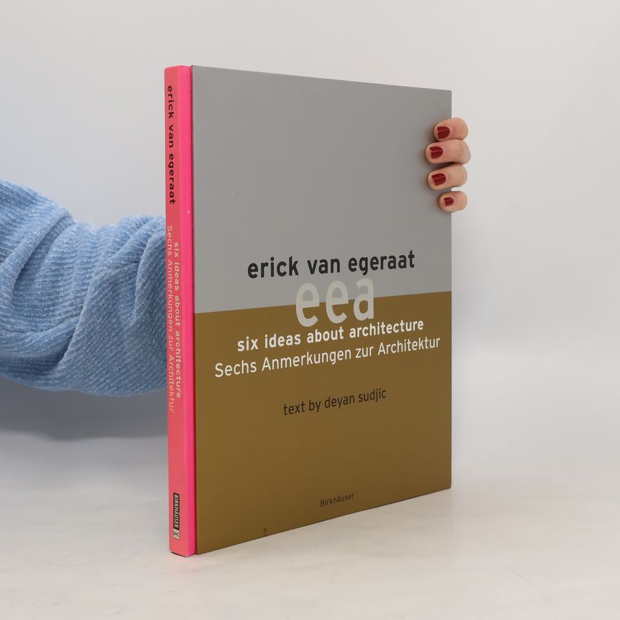 Katja Steiner Erick van Egeraat, six ideas about architecture, Sechs Anmerkungen zur Architektur