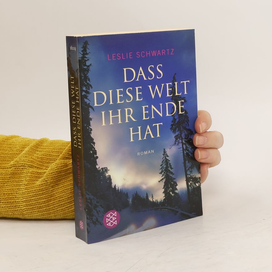 Leslie Schwartz Dass diese Welt ihr Ende hat