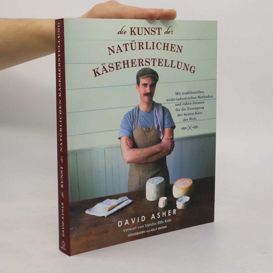 David Asher Die Kunst der natürlichen Käseherstellung