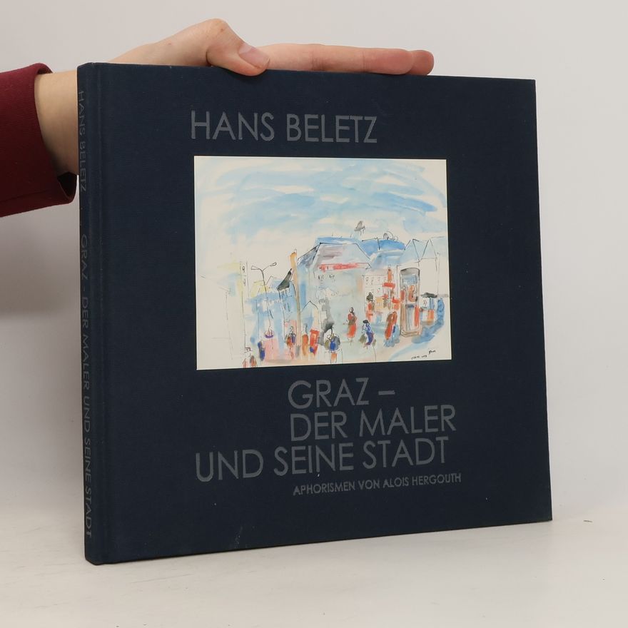 Hans Beletz Graz. Der Maler und seine Stadt