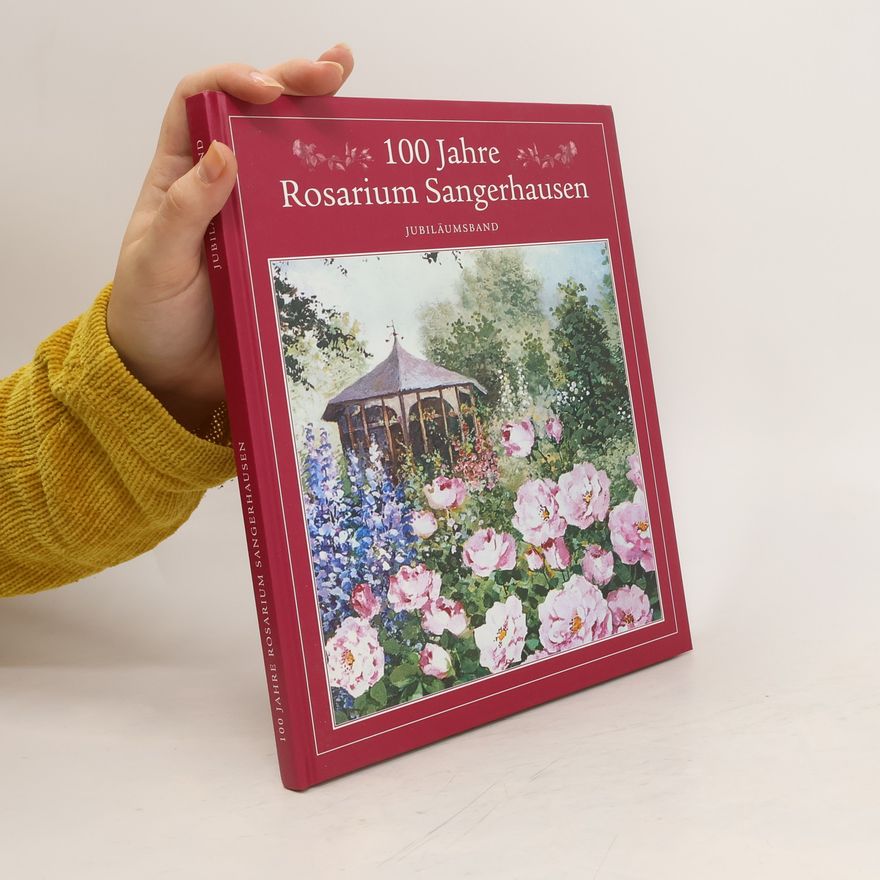Autorenkollektiv 100 Jahre Rosarium Sangerhausen