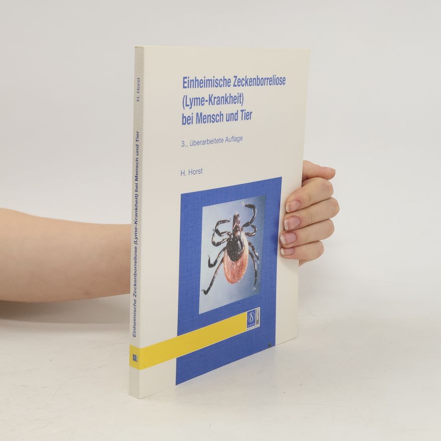 Hans Horst Einheimische Zeckenborreliose (Lyme-Krankheit) bei Mensch und Tier