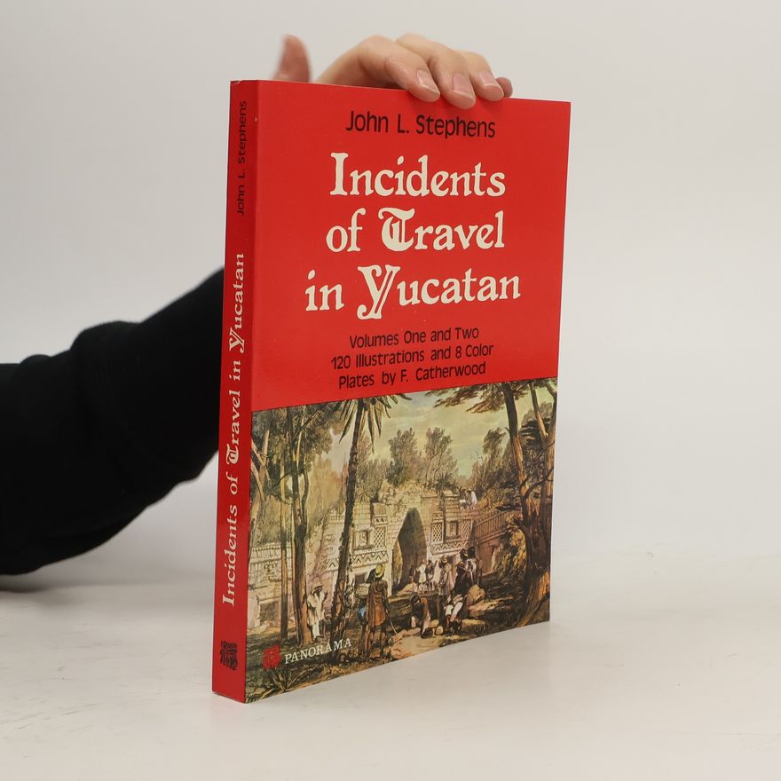 John Lloyd Stephens Incidents of Travel in Yucatan. Volumes One and Two