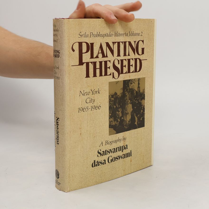 Satsvarupa dasa Goswami Šrīla Prabhupāda-līlāmrta 2. Planting the Seed. New York City 1965-1966