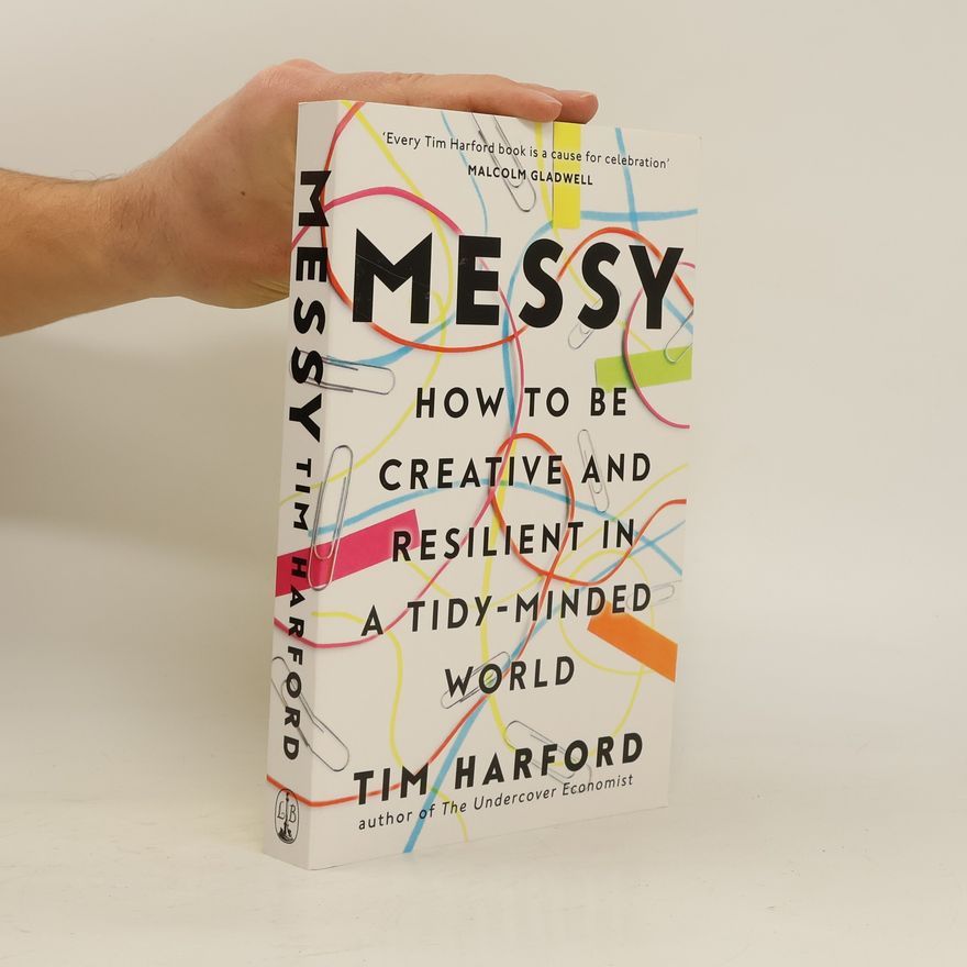 Tim Harford Messy: How to be creative and resilient in a tidy-minded world