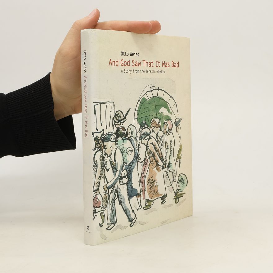 Otto Weiss And God saw that it was bad : a story from the Terezín ghetto