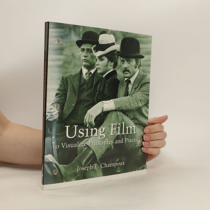Joseph E. Champoux Using Film to Visualize Principles and Practices