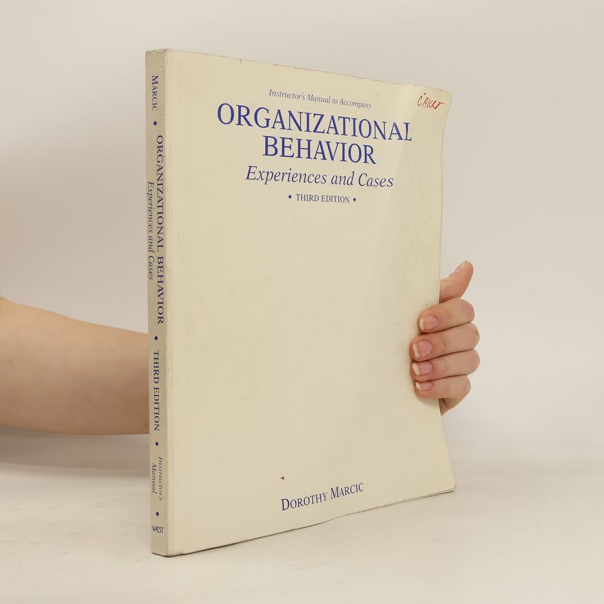 Dorothy Marcic Instructor's Manual to Accompany Organizational Behavior. Experiences and Cases