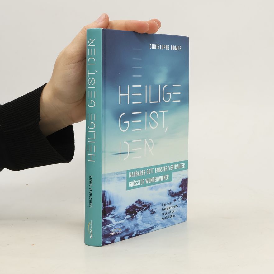 Christophe Domes Heilige Geist, der: nahbarer Gott, engster Vertrauter und größter Wunderwirker