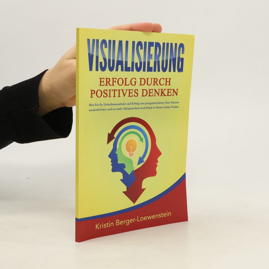 Kristin Berger-Loewenstein Visualisierung. Erfolg durch positives Denken