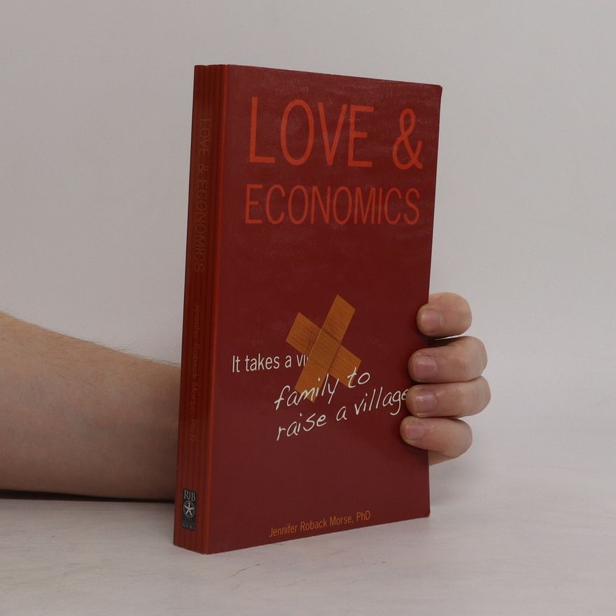Jennifer Roback Morse Love & Economics: It Takes a Family to Raise a Village