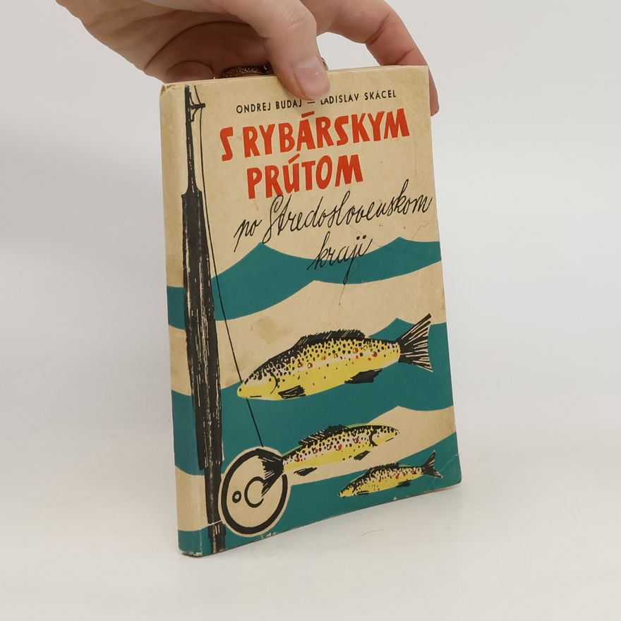Ladislav Skácel S rybárskym prútom po Stredoslovenskom kraji