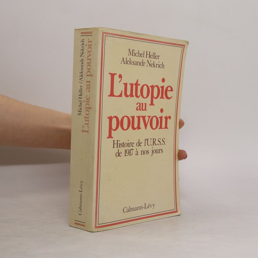 Aleksandr Moisejevič Nekrič L'utopie au pouvoir. Historie de l'U.R.S. de 1917 à nos jours