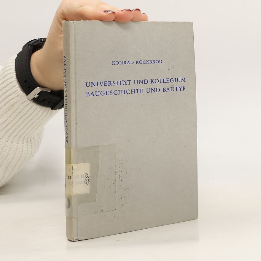 Konrad Rückbrod Universität und Kollegium. Baugeschichte und Bautyp