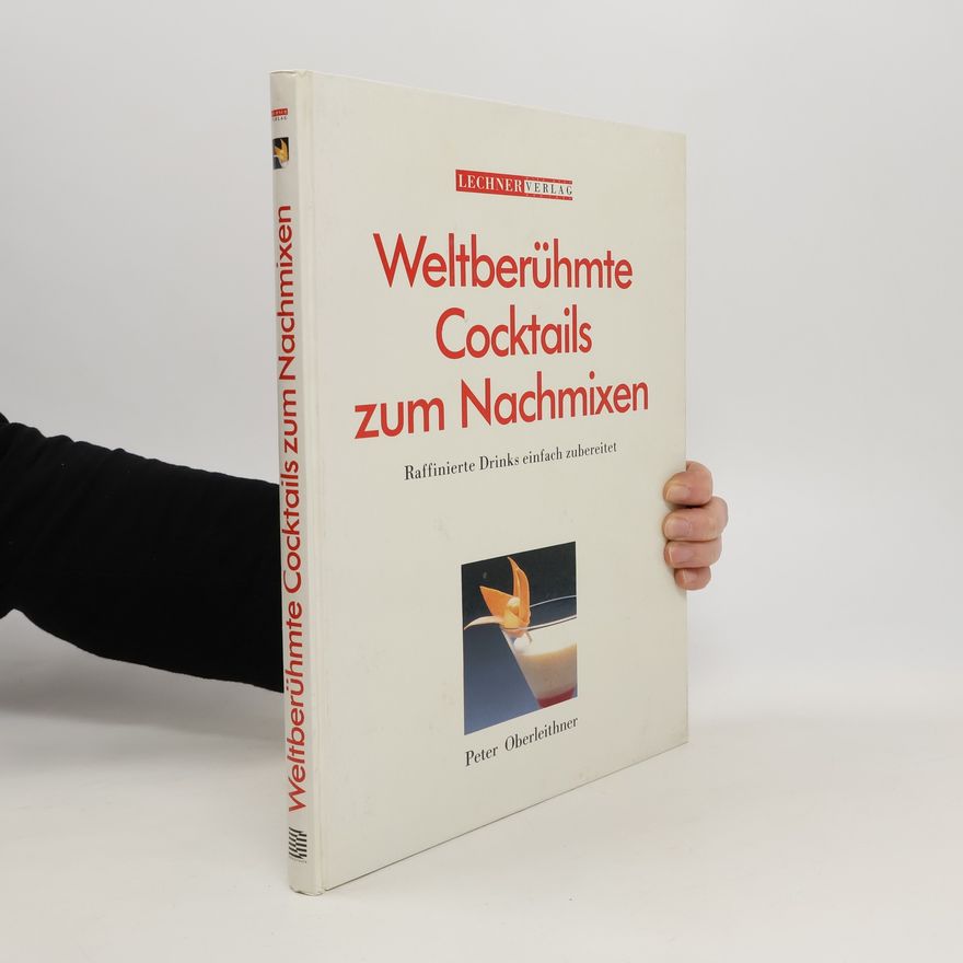 Peter Oberleithner Weltberühmte Cocktails zum Nachmixen