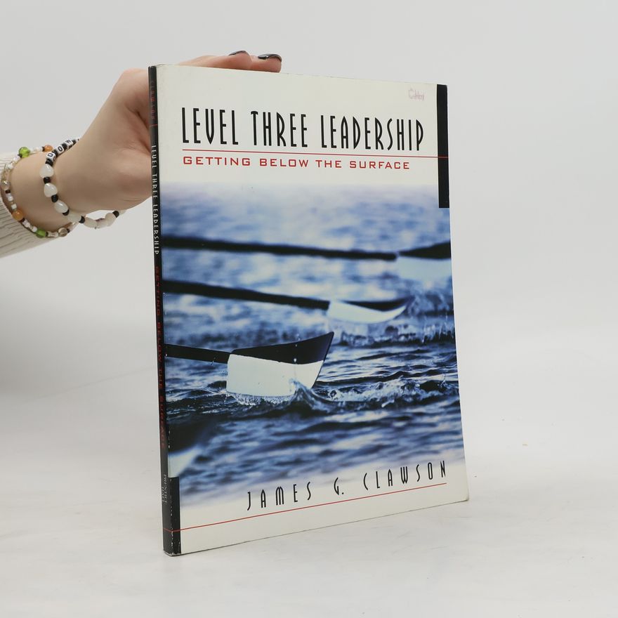 James G. Clawson Level Three Leadership: Getting Below the Surface