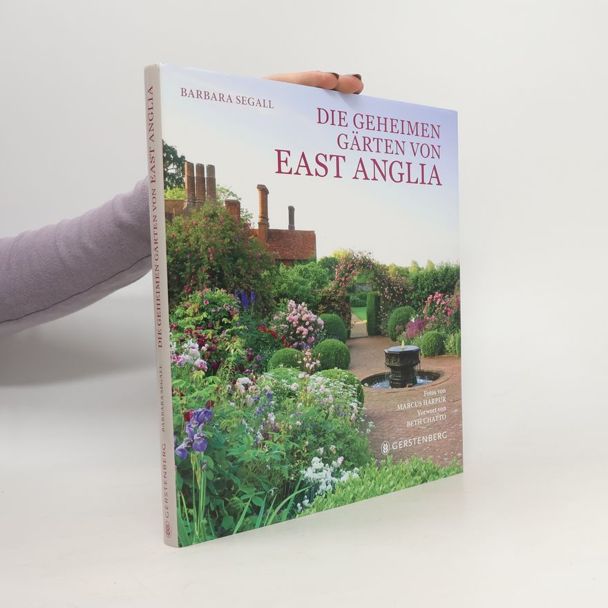 Barbara Segall Die geheimen Gärten von East Anglia