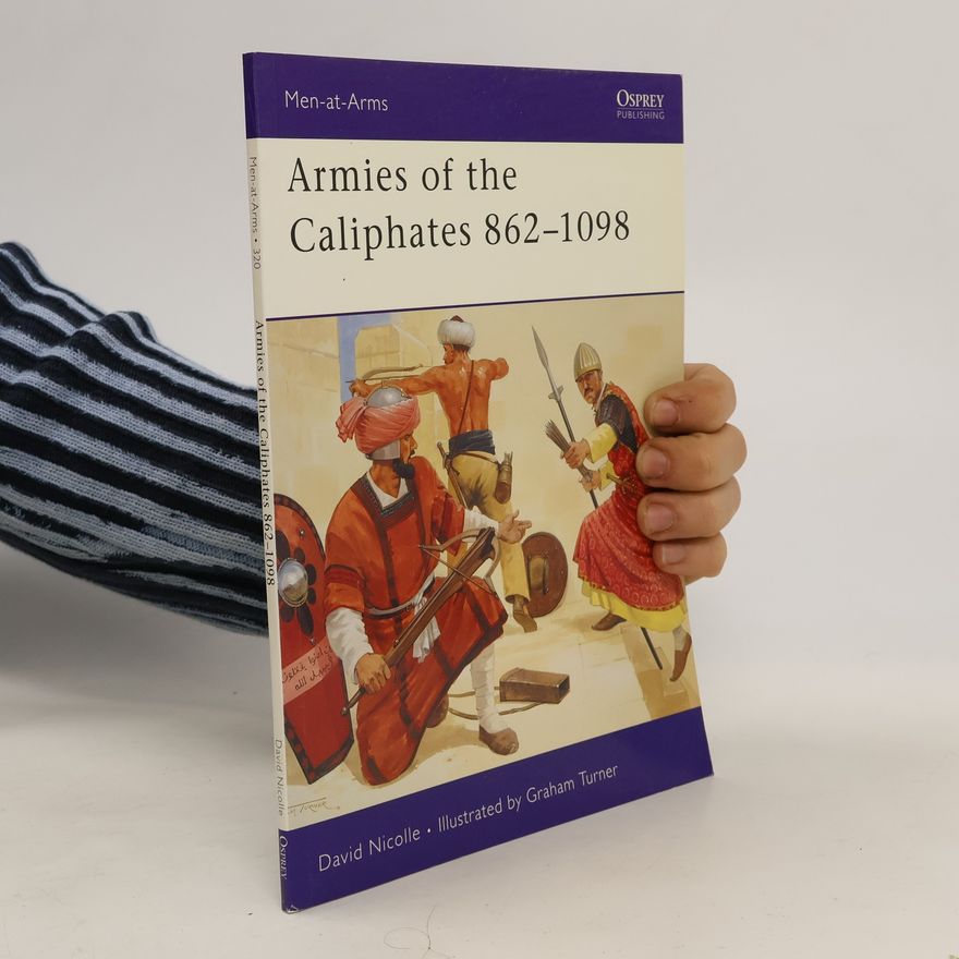 David Nicolle Armies of the Caliphates 862-1098