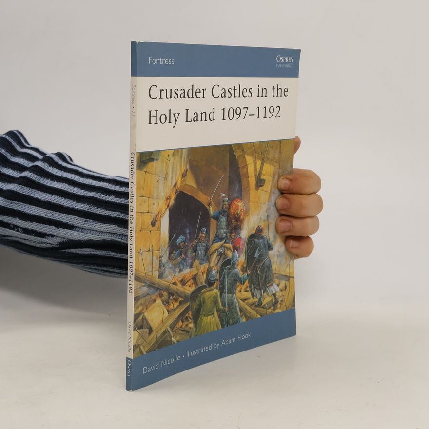 David Nicolle Crusader Castles in the Holy Land 1097–1192