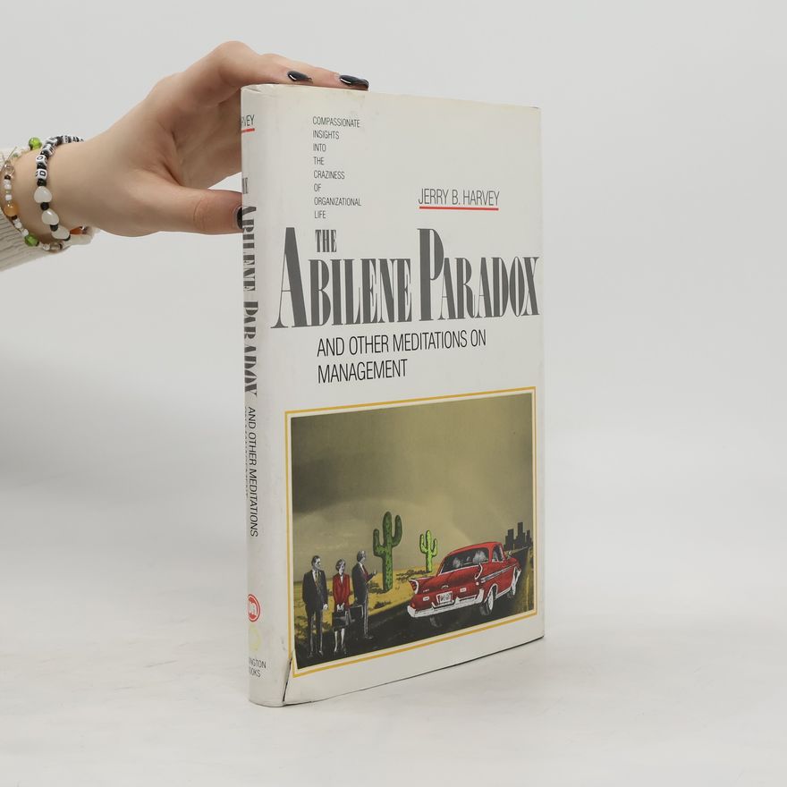 Jerry B. Harvey The Abilene Paradox and Other Meditations on Management