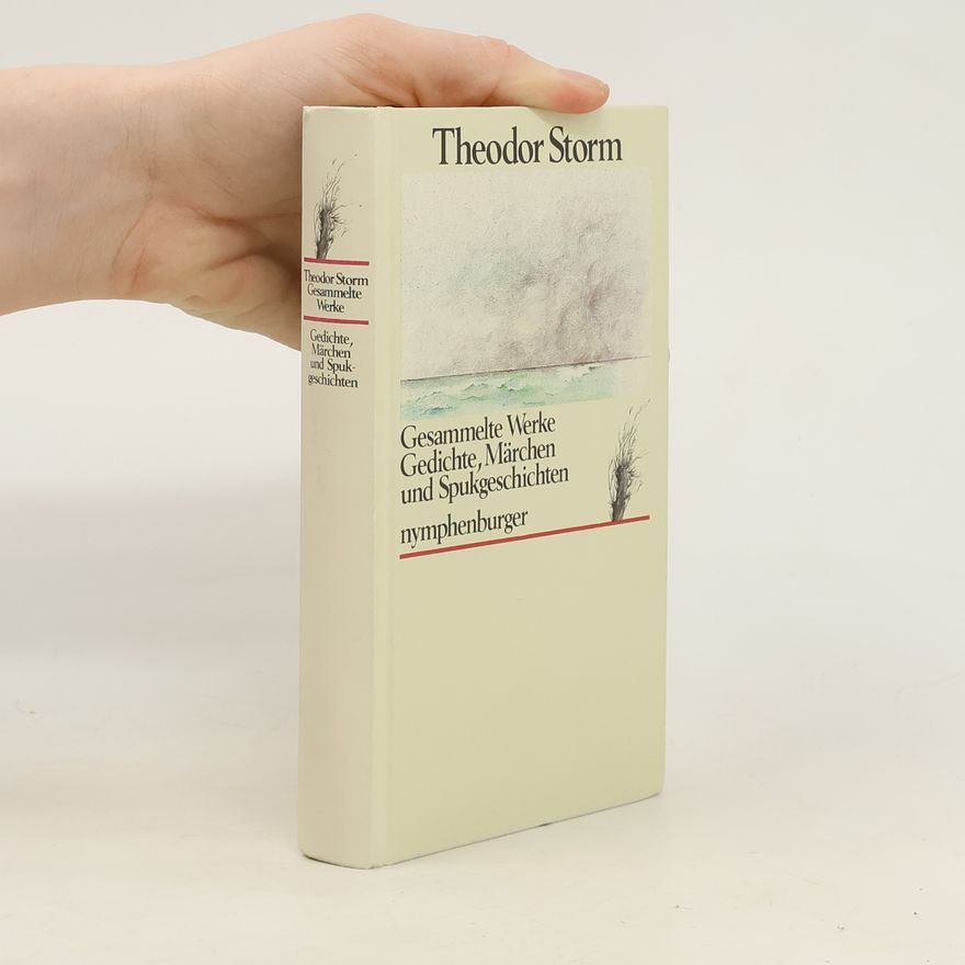 Theodor Storm Gesammelte Werke. Gedichte, Märchen und Spukgeschichten