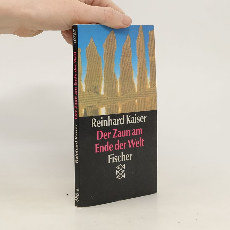 Reinhard Kaiser Der Zaun am Ende der Welt