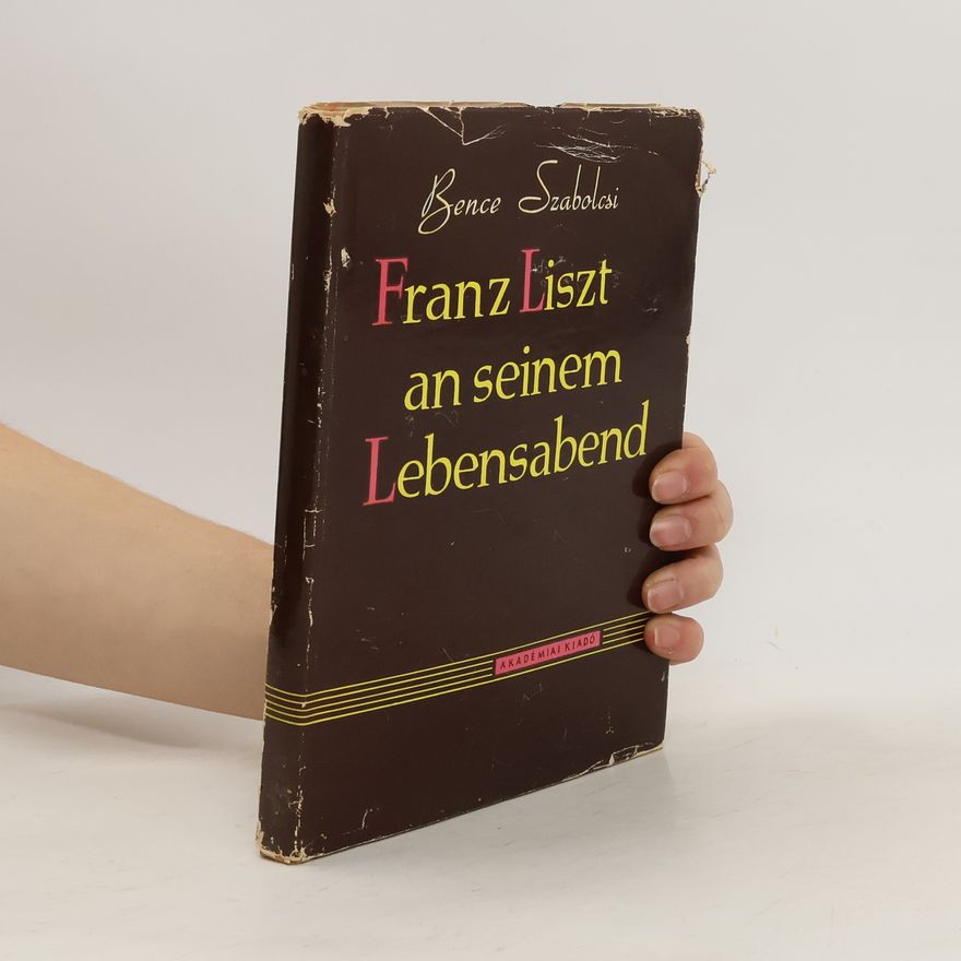 Bence Szabolcsi Franz Liszt an seinem Lebensabend