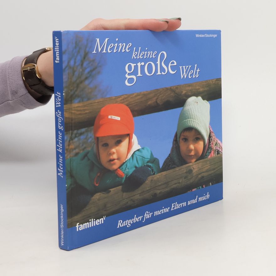 Magdalene Stockinger Meine kleine große Welt. Ratgeber für meine Eltern und mich