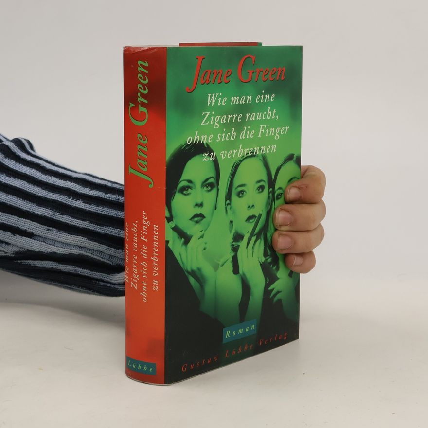 Jane Green Wie man eine Zigarre raucht, ohne sich die Finger zu verbrennen