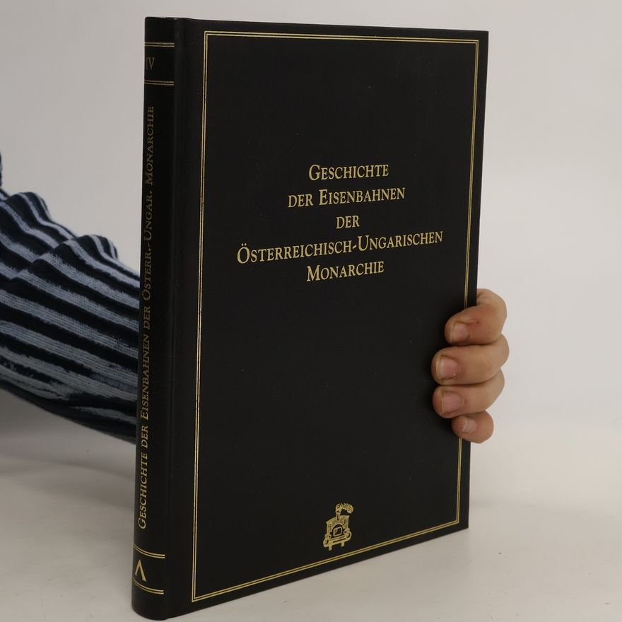 Various authors Geschichte der Eisenbahnen der Österreichisch-Ungarischen Monarchie IV