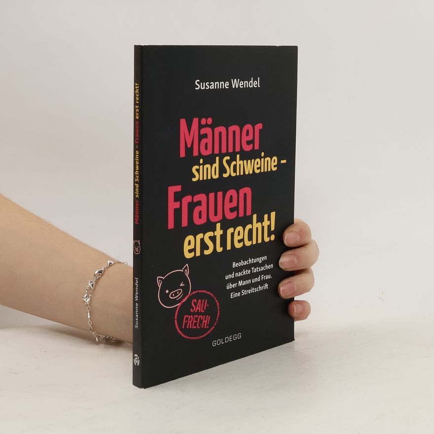 Susanne Wendel Männer sind Schweine - Frauen erst recht!