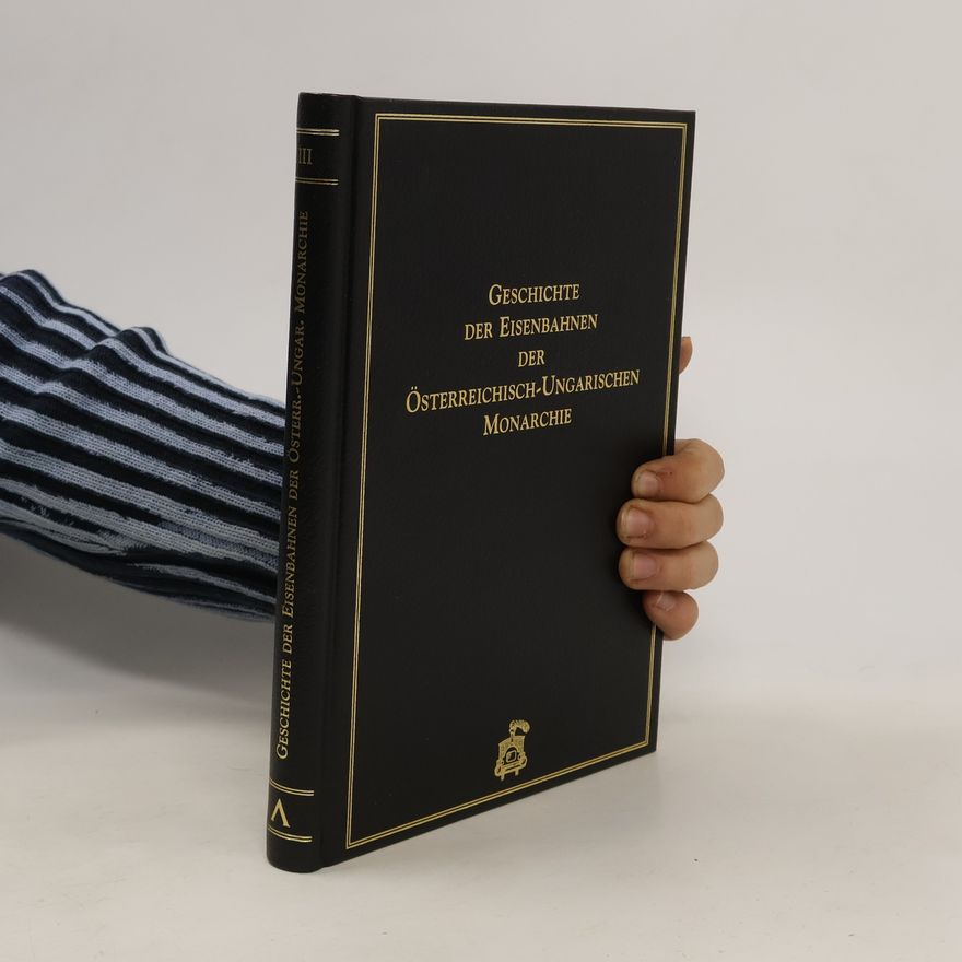 Various authors Geschichte der Eisenbahnen der Österreichisch-Ungarischen Monarchie III.