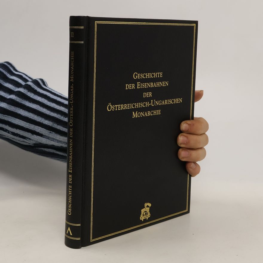 Various authors Geschichte der Eisenbahnen der Österreichisch-Ungarischen Monarchie II.