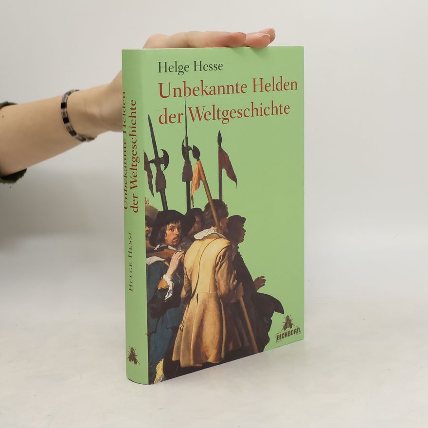 Helge Hesse Unbekannte Helden der Weltgeschichte